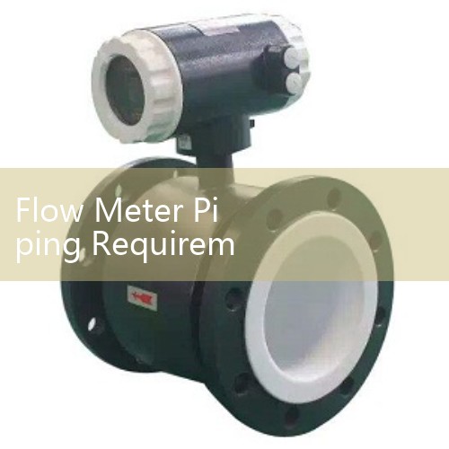 Flow Meter Piping Requirements Blueprint: Design Considerations for Efficient Fluid Flow